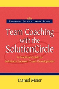 Team Coaching with the Solution Circle: A Practical Guide to Solutions Focused Team Development-image