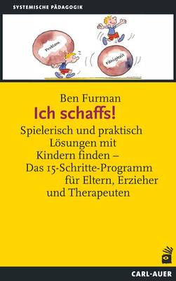 Ich schaffs! Spielerisch und praktisch Lösungen mit Kindern finden – Das 15-Schritte-Programm für Eltern, Erzieher und Therapeuten-image