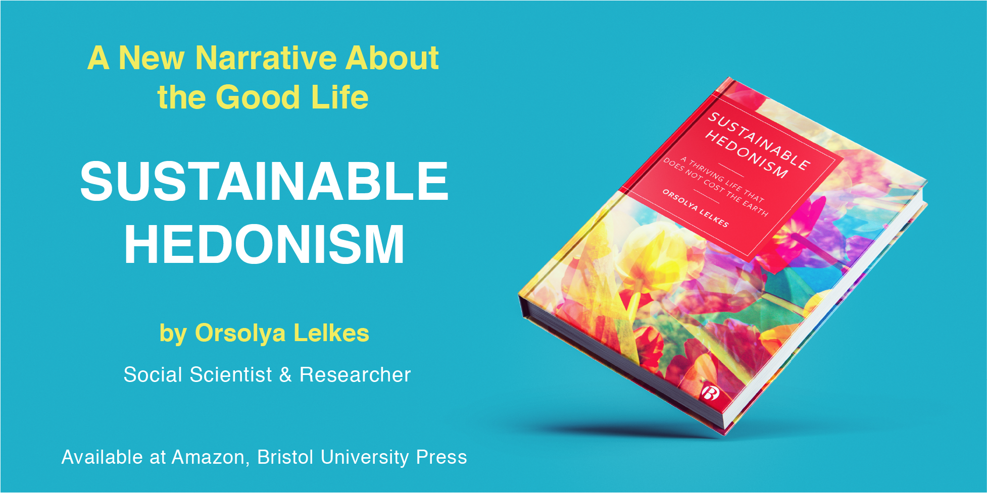 „Sustainable Hedonism. A Thriving Life that Does Not Cost the Earth“ (book, Bristol University Press)